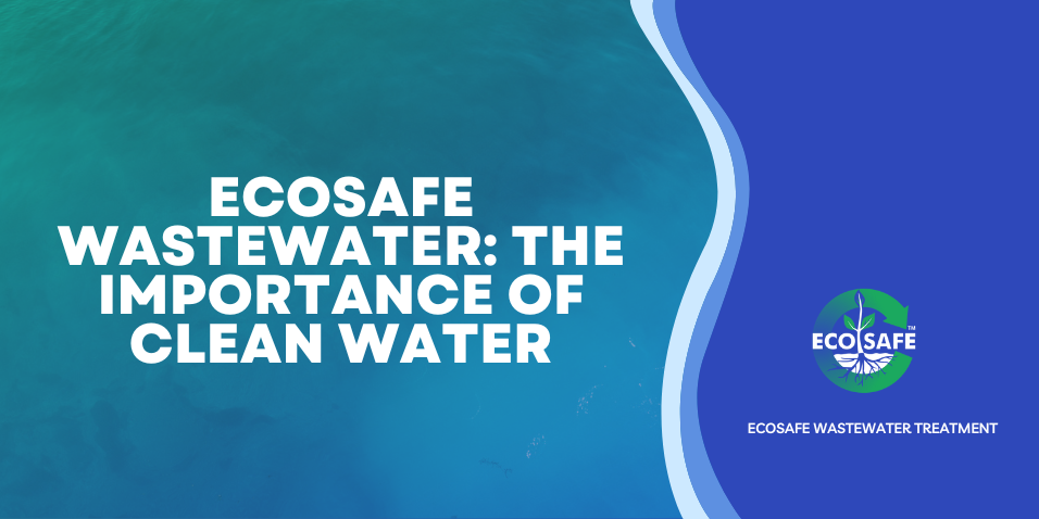 Ecosafe-wastewater-the-importance-of-clean-water.